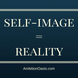 Your Self-image Become Your Reality
