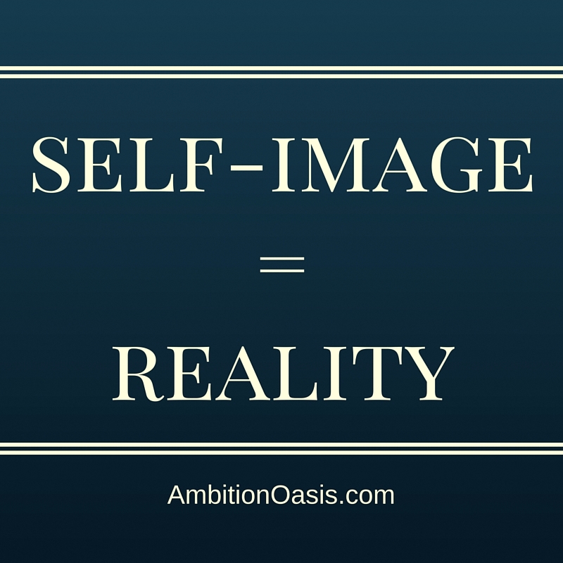 You are currently viewing Your Self-image Become Your Reality