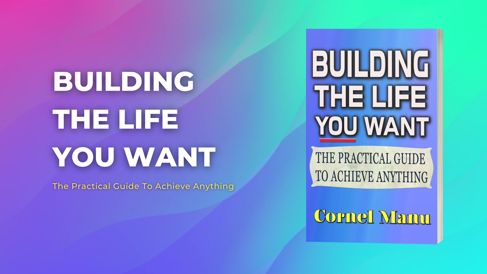 You are currently viewing Building The Life You Want – The Practical Guide to Achieve Anything