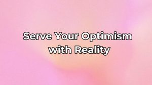 Read more about the article Serve Your Optimism with Reality – Motivational Video