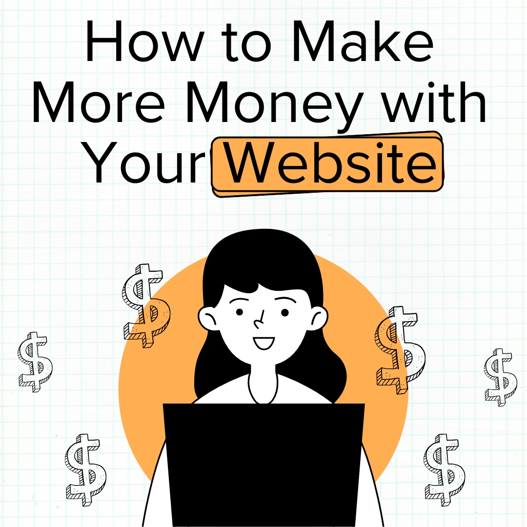 You are currently viewing How to Make More Money with Your Website